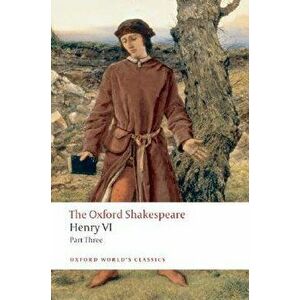 Henry VI Part Three: The Oxford Shakespeare, Paperback - William Shakespeare imagine