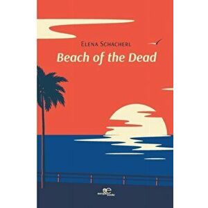 BEACH OF THE DEAD, Paperback - Elena Schacherl imagine