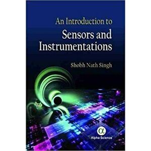 An Introduction to Sensors and Instrumentations, Hardback - Shobh Nath Singh imagine
