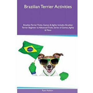 Brazilian Terrier Activities Brazilian Terrier Tricks, Games & Agility. Includes. Brazilian Terrier Beginner to Advanced Tricks, Series of Games, Agil imagine