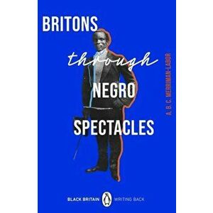 Britons Through Negro Spectacles, Paperback - ABC Merriman-Labor imagine