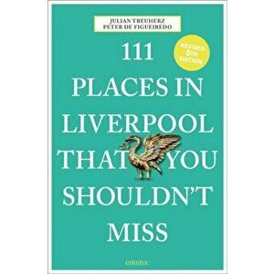 111 Places in Liverpool That You Shouldn't Miss, Paperback - Julian Treuherz imagine