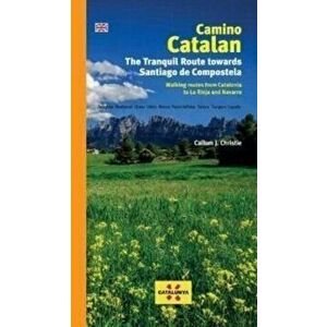 Camino Catalan. The Tranquil Route Towards Santiago de Compstela, Paperback - Callum Christie imagine