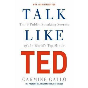 Talk Like TED. The 9 Public Speaking Secrets of the World's Top Minds, Paperback - Carmine Gallo imagine