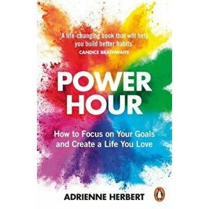 Power Hour. How to Focus on Your Goals and Create a Life You Love, Paperback - Adrienne Herbert imagine