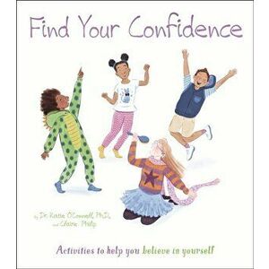 Find Your Confidence. Activities to Help You Believe in Yourself, Paperback - Katie O'Connell imagine