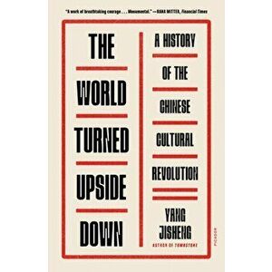 The World Turned Upside Down. A History of the Chinese Cultural Revolution, Paperback - Yang Jisheng imagine