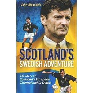 Scotland's Swedish Adventure. The Story of Scotland's European Championship Debut, Hardback - John Bleasdale imagine