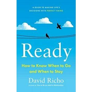 Ready. How to Know When to Go and When to Stay, Paperback - David Richo imagine