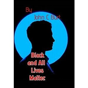 Black and All Lives Matter., Hardback - John C Burt imagine