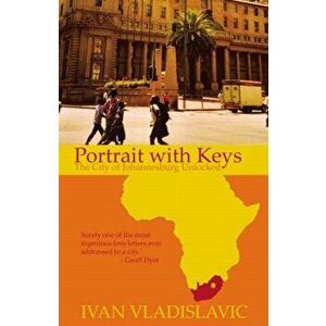 Portrait With Keys. The City Of Johannesburg Unlocked, Paperback - Ivan Vladislavic imagine