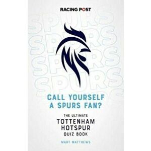 Call Yourself a Spurs Fan?. The Tottenham Hotspur Quiz Book, Paperback - Mart Matthews imagine