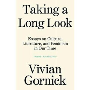 Taking A Long Look. Essays on Culture, Literature, and Feminism in Our Time, Paperback - Vivian Gornick imagine