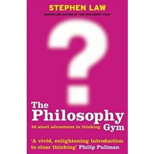The Philosophy Gym. 25 Short Adventures in Thinking, Paperback - Stephen Law imagine