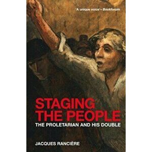 Staging the People. The Proletarian and His Double, Paperback - Jacques Ranciere imagine