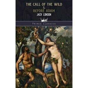 The Call of the Wild & Before Adam, Paperback - Jack London imagine