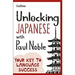 Unlocking Japanese with Paul Noble, Paperback - Paul Noble imagine