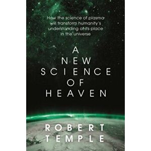 A New Science of Heaven. How the new science of plasma physics is shedding light on spiritual experience, Hardback - Robert Temple imagine