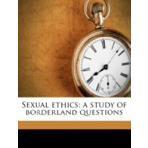 Sexual Ethics. A Study of Borderland Questions, Paperback - *** imagine
