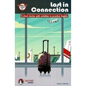 Lost In Connection: Student comic reader level B1. 5 Short stories with activities to practice English: Level B1, Paperback - Andre Caliman imagine