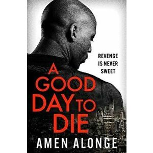 A Good Day to Die, Hardback - Amen Alonge imagine
