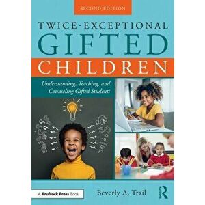 Twice-Exceptional Gifted Children. Understanding, Teaching, and Counseling Gifted Students, 2 ed, Paperback - Beverly A. Trail imagine