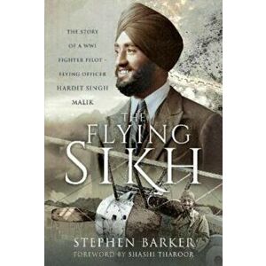 The Flying Sikh. The Story of a WW1 Fighter Pilot Flying Officer Hardit Singh Malik, Hardback - Stephen Barker imagine