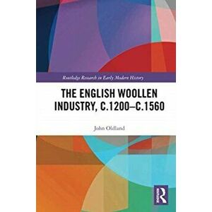 The English Woollen Industry, c.1200-c.1560, Paperback - John Oldland imagine