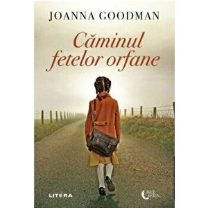 Caminul fetelor orfane - Joanna Goodman imagine