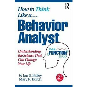 How to Think Like a Behavior Analyst. Understanding the Science That Can Change Your Life, 2 ed, Paperback - Mary R. Burch imagine