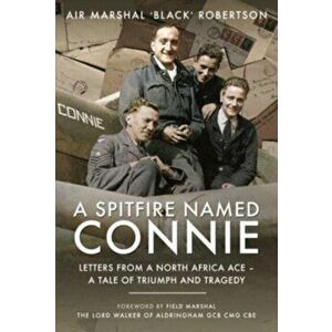 A Spitfire Named Connie. Letters from a North Africa Ace A Tale of Triumph and Tragedy, Hardback - Air Marshal 'Black' Robertson imagine