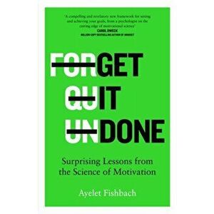 Get it Done. Surprising Lessons from the Science of Motivation, Hardback - Ayelet Fishbach imagine