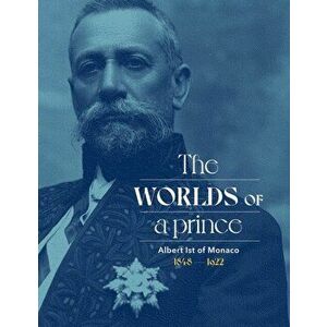 Albert Ist of Monaco: The Worlds of a Prince, Hardback - Stephane Lamotte imagine