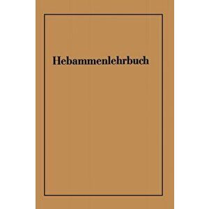 Hebammenlehrbuch. Auf Grund Der Funften Auflage Des Preussischen Hebammenlehrbuches, 6th 6. Aufl. 1948. Softcover Reprint of the Origin, Paperback - W imagine