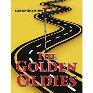 The Golden Oldies, Paperback - Kevin Lawrence Kyeyune imagine