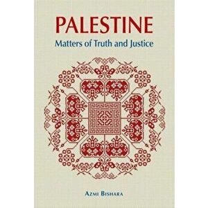 Palestine. Matters of Truth and Justice, Paperback - Azmi Bishara imagine