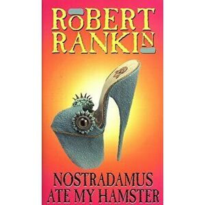 Nostradamus Ate My Hamster, Paperback - Robert Rankin imagine
