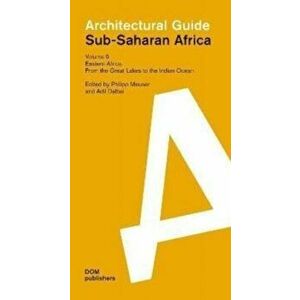Sub-Saharan Africa: Architectural Guide. Volume 5: Eastern Africa: From the Great Lakes to the Indian Ocean, Paperback - *** imagine