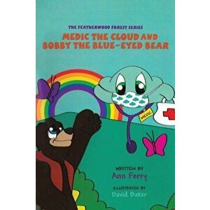 Medic the Cloud and Bobby the Blue-Eyed Bear. The Featherwood Forest Series, Paperback - Ann Ferry imagine