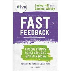 Fast Feedback. How one primary school abolished written marking, Paperback - Gemma Whitby imagine
