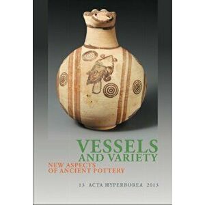 Vessels and Variety. New Aspects of Ancient Pottery, Paperback - *** imagine