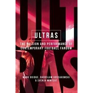 Ultras. The Passion and Performance of Contemporary Football Fandom, Paperback - Svenja-Maria Mintert imagine