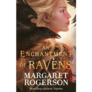 An Enchantment of Ravens. An instant New York Times bestseller, Paperback - Margaret Rogerson imagine