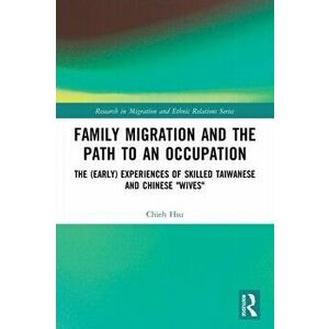 Family Migration and the Path to an Occupation. The (Early) Experiences of Skilled Taiwanese and Chinese 'Wives', Paperback - *** imagine