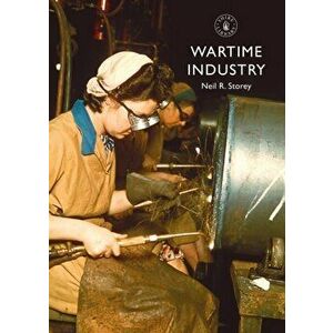 Wartime Industry, Paperback - Neil R. Storey imagine