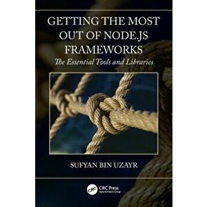 Getting the Most out of Node.js Frameworks. The Essential Tools and Libraries, Paperback - Sufyan bin Uzayr imagine