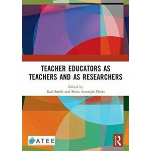 Teacher Educators as Teachers and as Researchers, Paperback - *** imagine