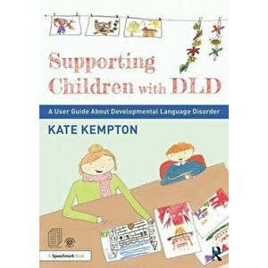 Supporting Children with DLD. A User Guide About Developmental Language Disorder, Paperback - Kate Kempton imagine