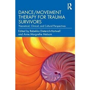 Dance/Movement Therapy for Trauma Survivors. Theoretical, Clinical, and Cultural Perspectives, Paperback - Anne Margrethe Melsom imagine
