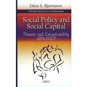 Social Policy & Social Capital. Parents & Exceptionality 1974-2007, Paperback - Dora S Bjarnason imagine